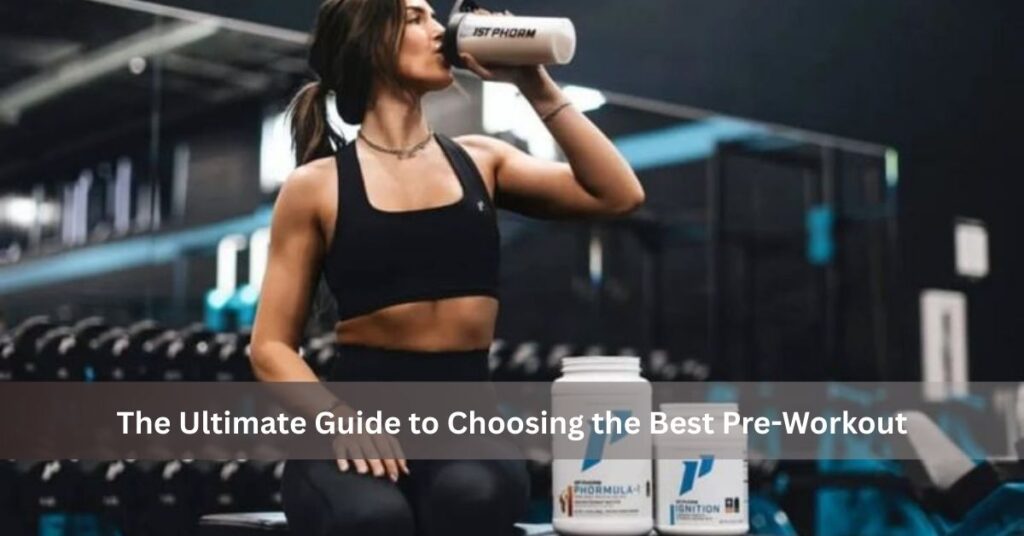 The Ultimate Guide to Choosing the Best Pre-Workout