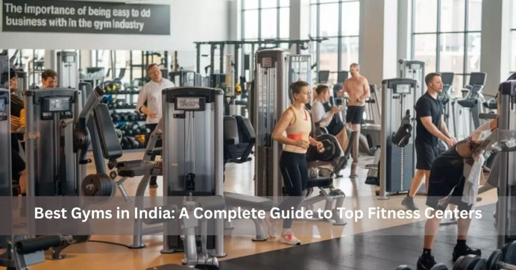 Best Gyms in India: A Complete Guide to Top Fitness Centers